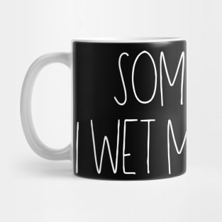 Sometimes I wet my plants Mug